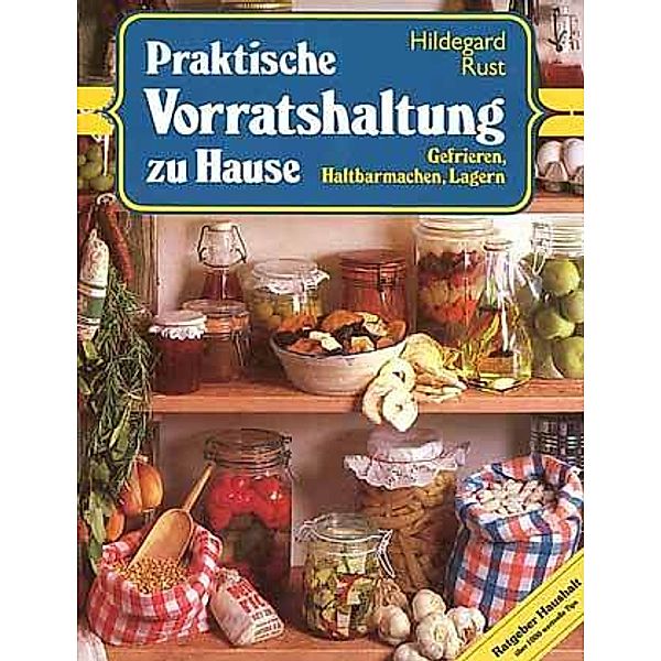 Praktische Vorratshaltung zu Hause, Hildegard Rust