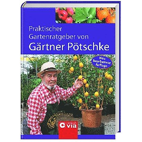 Praktischer Garten-Ratgeber von Gärtner Pötschke, Harry Pötschke