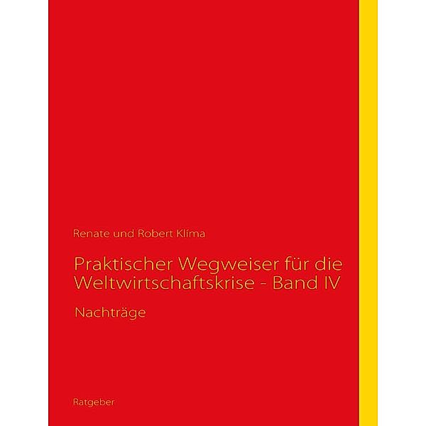 Praktischer Wegweiser für die Weltwirtschaftskrise - Band IV, Renate Klíma, Robert Klíma