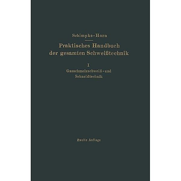 Praktisches Handbuch der gesamten Schweisstechnik, Paul Schimpke, Hans August Horn