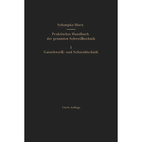 Praktisches Handbuch der gesamten Schweißtechnik, Paul Schimpke, Hans A. Horn