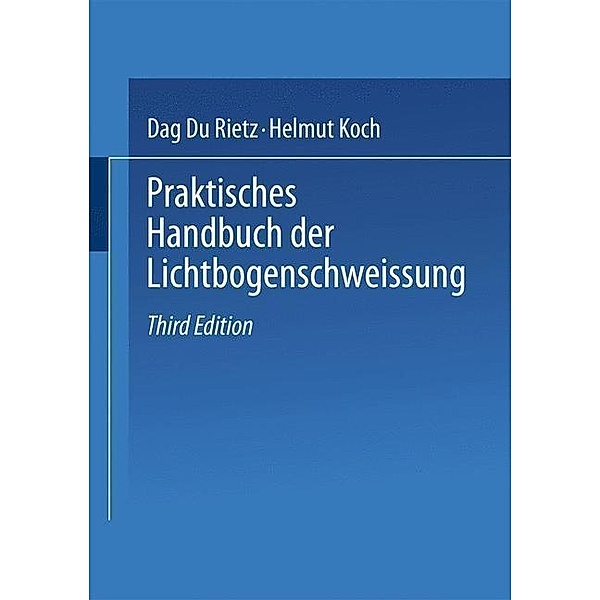 Praktisches Handbuch der Lichtbogenschweissung, Dag Du Rietz, Helmut Koch