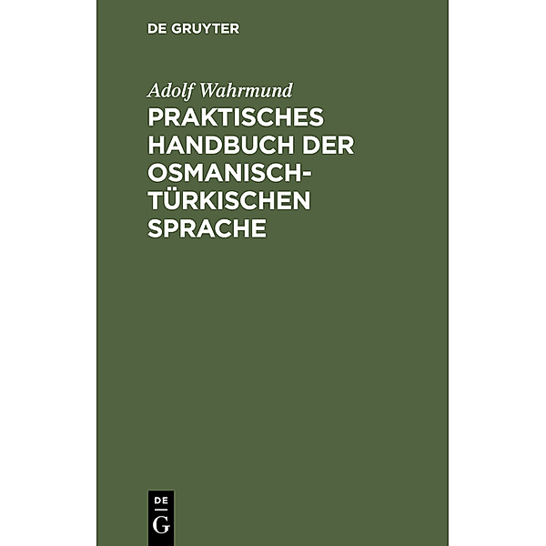 Praktisches Handbuch der osmanisch-türkischen Sprache, Adolf Wahrmund