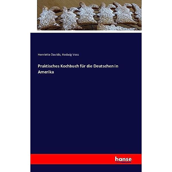 Praktisches Kochbuch für die Deutschen in Amerika, Henriette Davidis, Hedwig Voss
