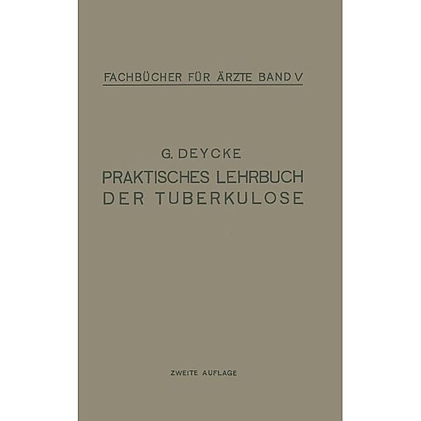 Praktisches Lehrbuch der Tuberkulose / Fachbücher für Ärzte Bd.5, G. Deycke
