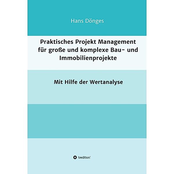 Praktisches Projekt Management für große und komplexe Bau- und Immobilienprojekte, Hans Dönges