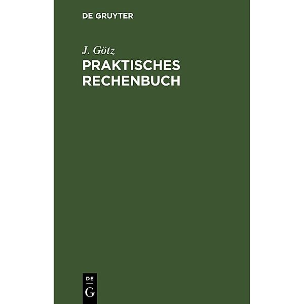 Praktisches Rechenbuch, J. Götz