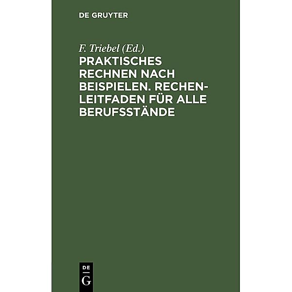 Praktisches Rechnen nach Beispielen. Rechen-Leitfaden für alle Berufsstände