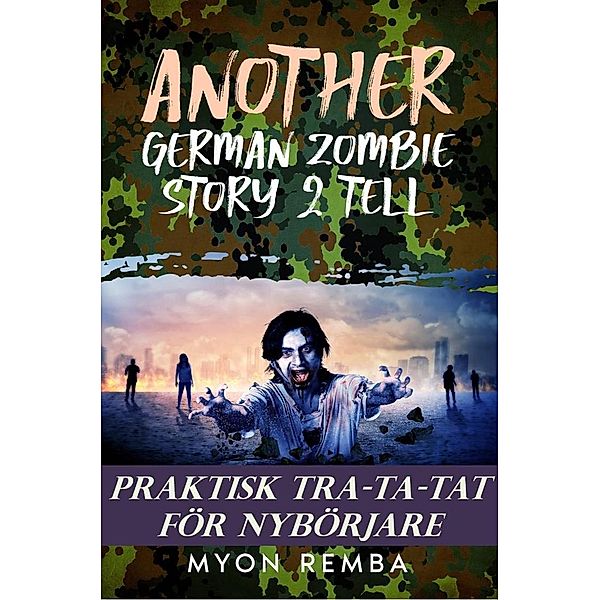 Praktisk TRA-TA-TAT för nybörjare (SE_Another German Zombie Story 2 Tell, #3) / SE_Another German Zombie Story 2 Tell, Myon Remba