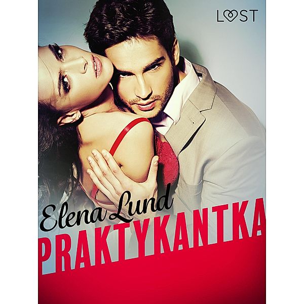 Praktykantka - opowiadanie erotyczne / LUST, Elena Lund