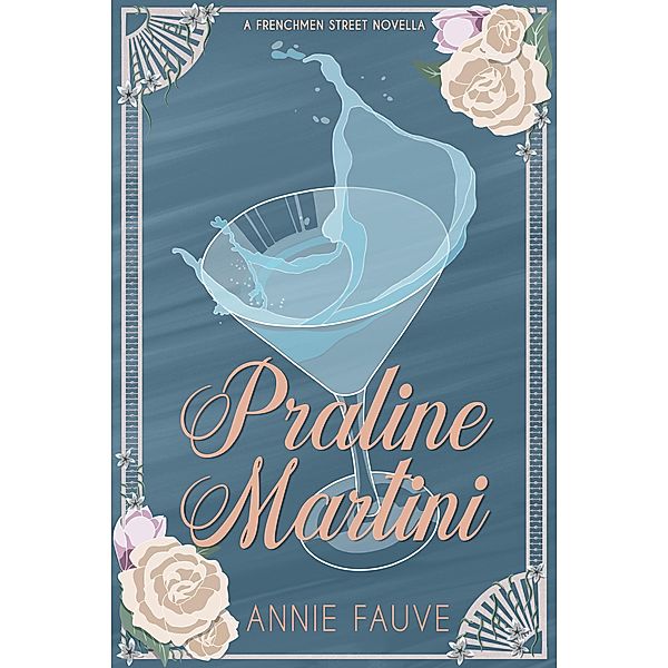 Praline Martini (Frenchmen Street, #1) / Frenchmen Street, Annie Fauve