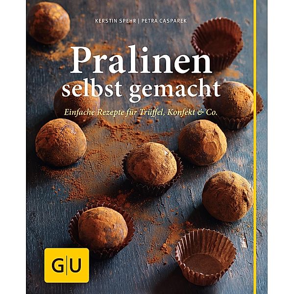 Pralinen selbst gemacht / GU Kochen & Verwöhnen einfach clever, Kerstin Spehr, Petra Casparek