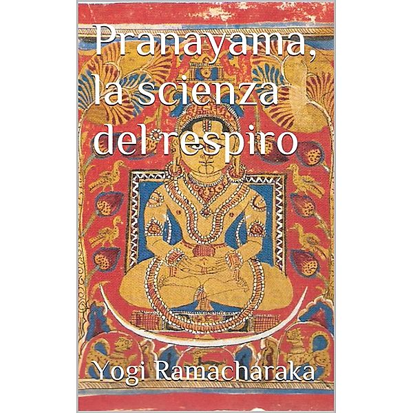 Pranayama, la scienza del respiro, Yogi Ramacharaka