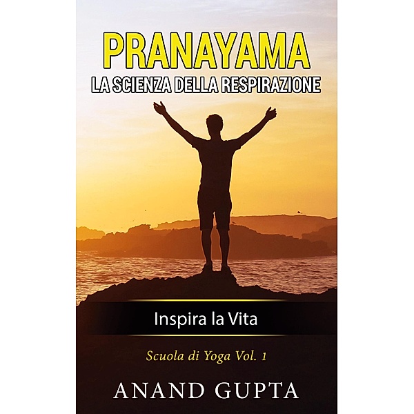 Pranayama: La Scienza della Respirazione, Anand Gupta