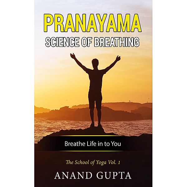 Pranayama: Science of Breathing, Anand Gupta