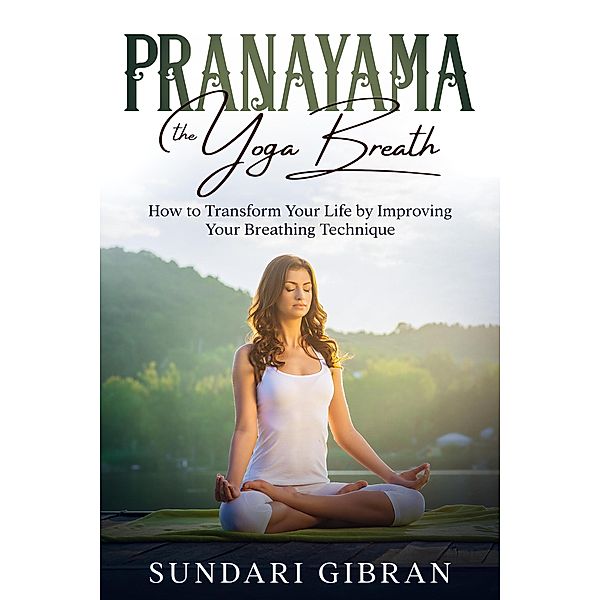 Pranayama: The Yoga Breath, Sundari Gibran