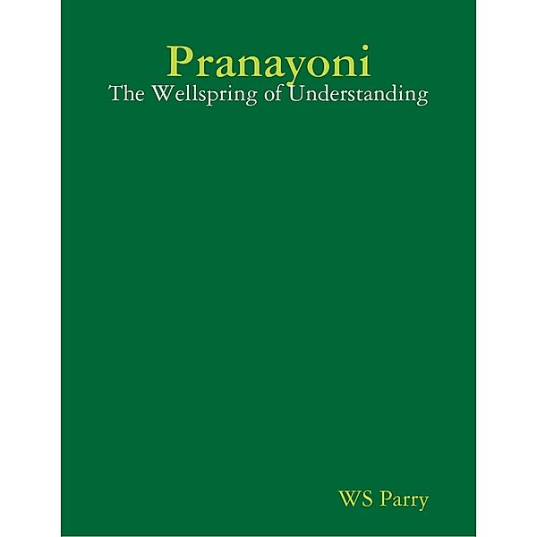 Pranayoni: The Wellspring of Understanding, WS Parry