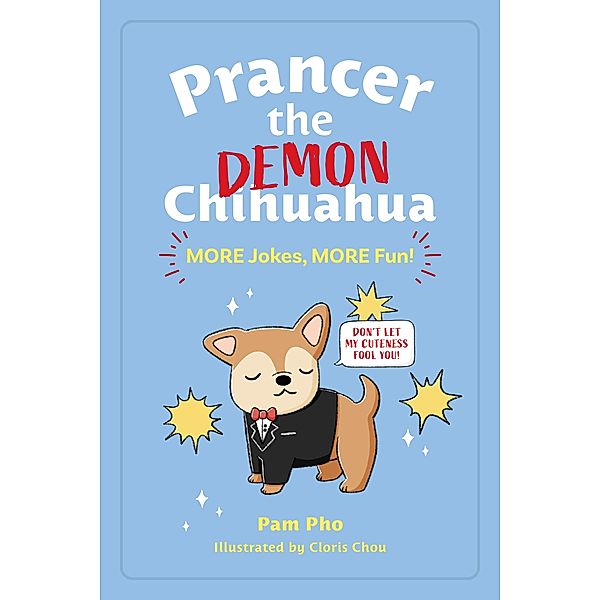 Prancer the Demon Chihuahua: MORE Jokes, MORE Fun! / Prancer the Demon Chihuahua Bd.2, Pam Pho