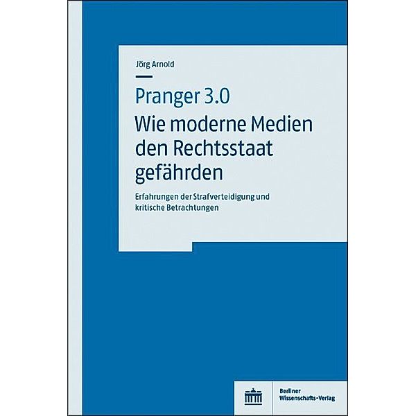 Pranger 3.0 - Wie moderne Medien den Rechtsstaat gefährden, Jörg Arnold