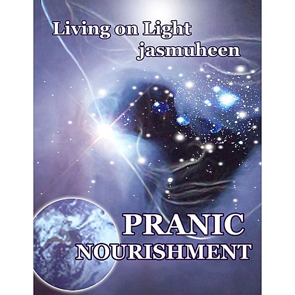Pranic Nourishment - Nutrition for the New Millennium - Living on Light Series, Jasmuheen