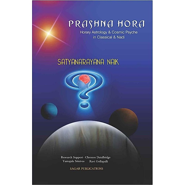 Prashna Hora (Horary Astrology and Cosmic Psyche in Classical and Nadi), Satyanarayana Naik