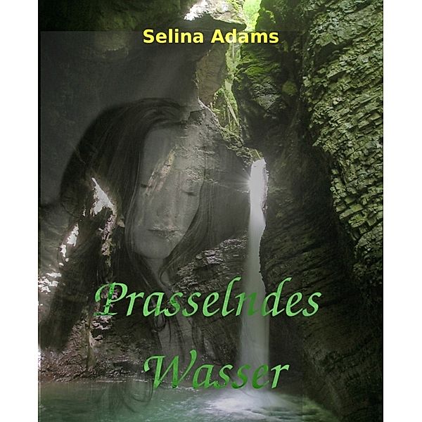 Prasselndes Wasser, Selina Adams