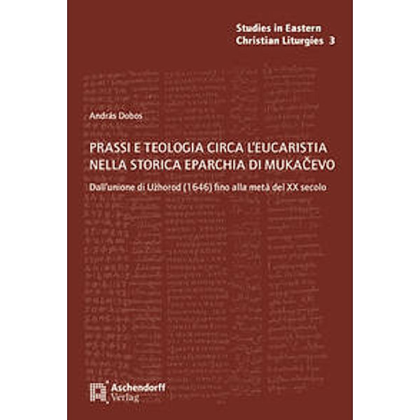 Prassi e teologia circa l'eucaristia nella Storica Eparchia di Mukacevo, Andras Dobos