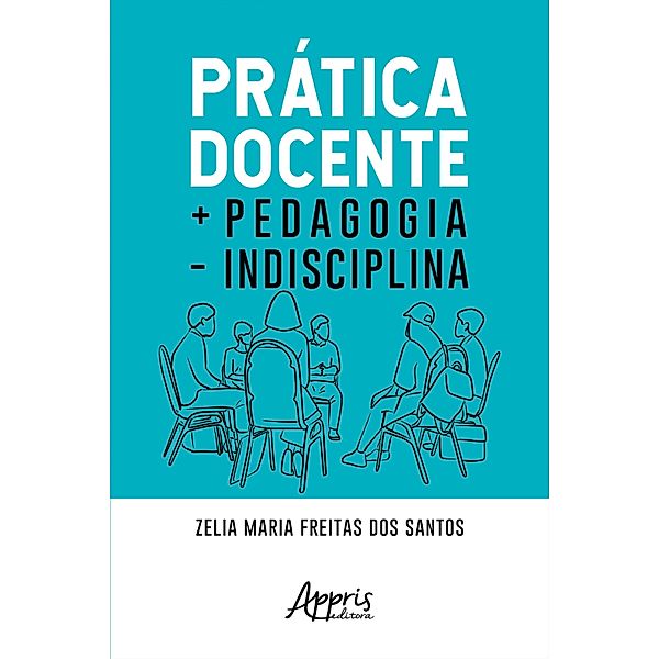 Prática Docente + Pedagogia - Indisciplina, Zelia Maria Freitas dos Santos