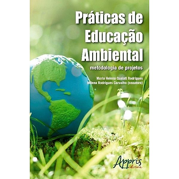 Práticas de educação ambiental / Ambientalismo e Ecologia, Maria Helena Quaiati Rodrigues, Milena Rodrigues Carvalho