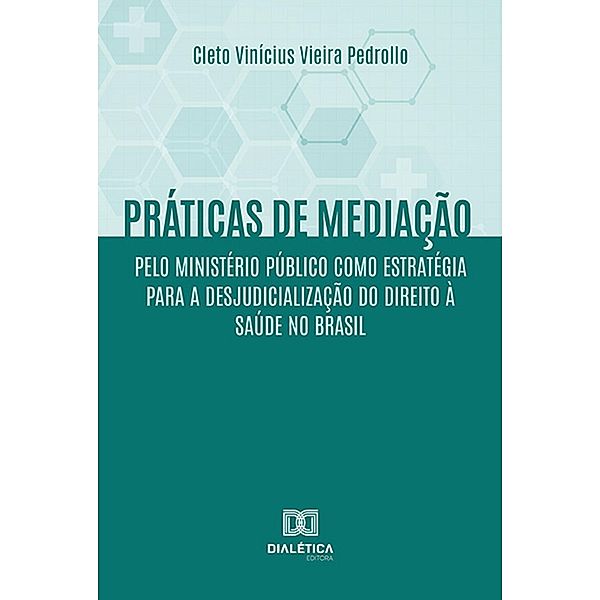 Práticas de mediação pelo Ministério Público como estratégia para a desjudicialização do Direito à Saúde no Brasil, Cleto Vinícius Vieira Pedrollo