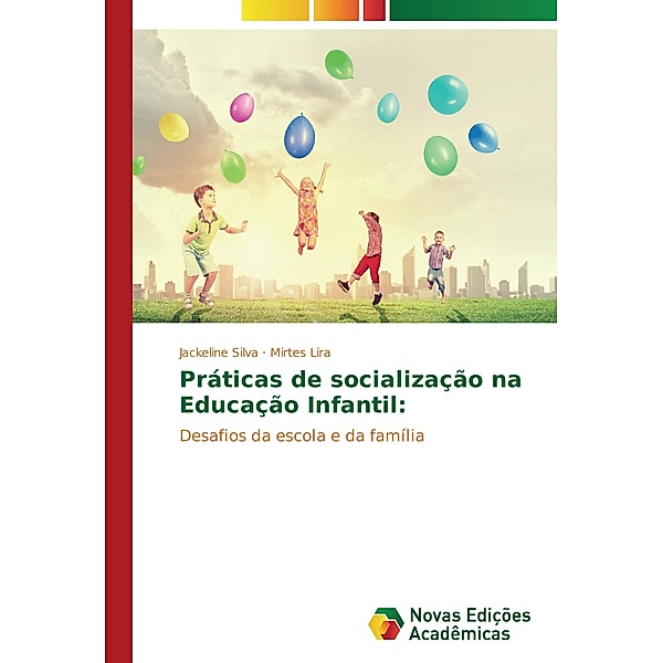 Práticas de socialização na Educação Infantil:, Jackeline Silva, Mirtes Lira