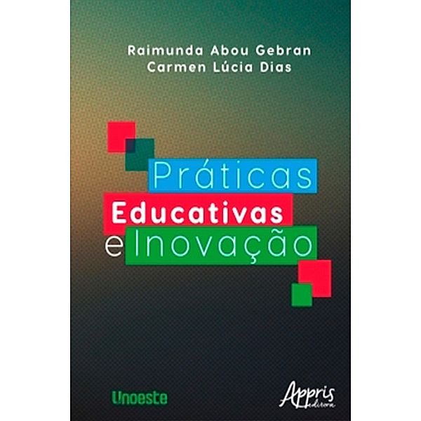 Práticas Educativas e Inovação, Raimunda Abou Gebran, Carmen Lúcia Dias