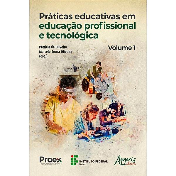 Práticas Educativas em Educação Profissional e Tecnológica: Volume I, Patricia de Oliveira, Marcelo Souza Oliveira