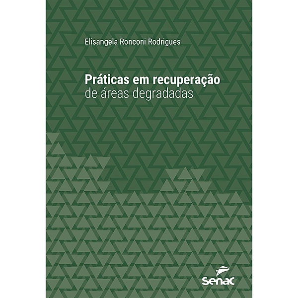 Práticas em recuperação de áreas degradadas / Série Universitária, Elisangela Ronconi Rodrigues
