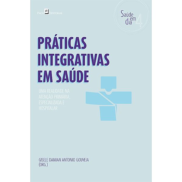 Práticas Integrativas em Saúde / Coleção Saúde em Dia Bd.4, Gisele Damian Antonio Gouveia