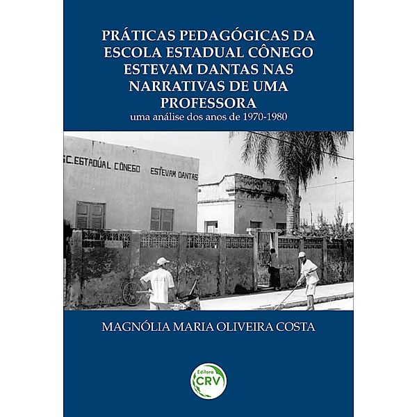 Práticas pedagógicas da escola estadual cônego estevam Dantas nas narrativas de uma professora, Magnólia Maria Oliveira Costa