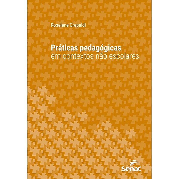 Práticas pedagógicas em contextos não escolares / Série Universitária, Roselene Crepaldi