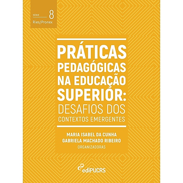 Práticas pedagógicas na educação superior: desafios dos contextos emergentes / Ries/Pronex Bd.8, Gabriela Machado Ribeiro, Maria Isabel da Cunha