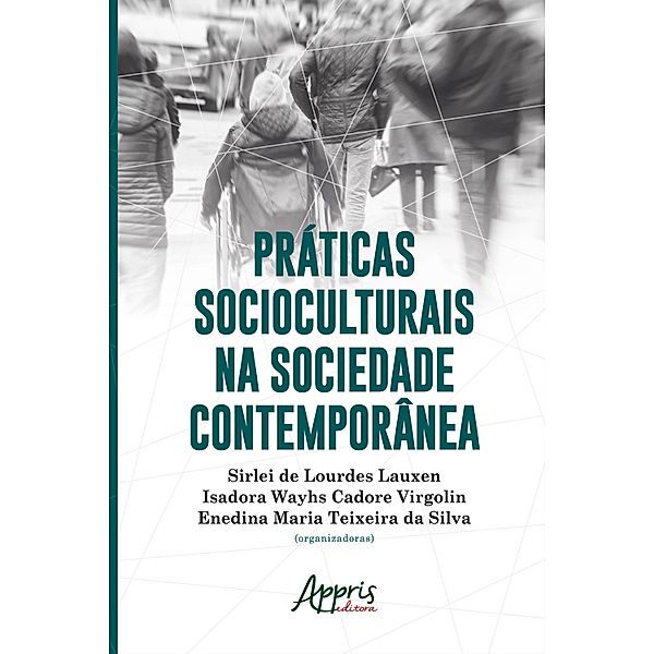 Práticas Socioculturais na Sociedade Contemporânea, Sirlei de Lourdes Lauxen, Isadora Cadore Virgolin, Enedina Teixeira da Silva