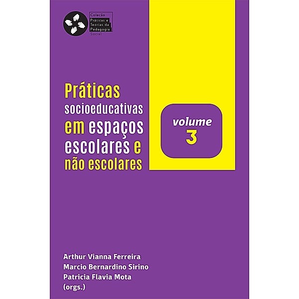 Práticas Socioeducativas em Espaços Escolares e Não Escolares / Teorias e Práticas em Pedagogia Social Bd.3, Marcio Bernardino Sirino