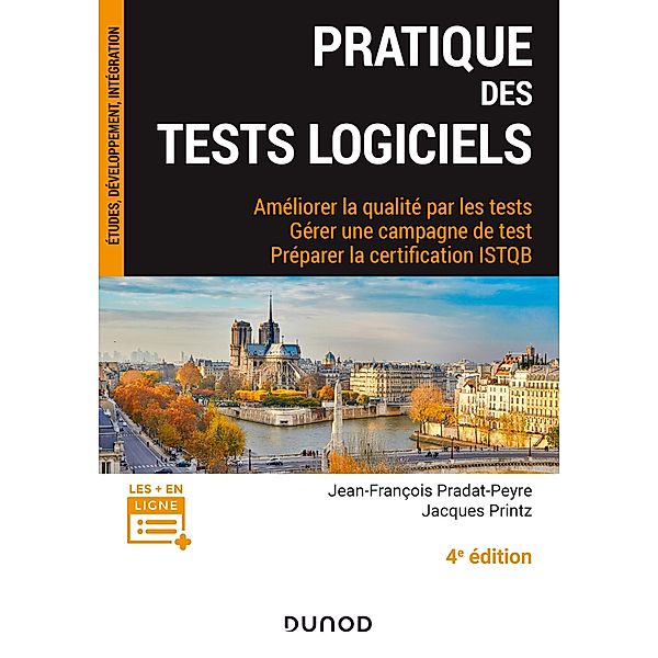 Pratique des tests logiciels - 4e éd. / InfoPro, Jean-François Pradat-Peyre, Jacques Printz