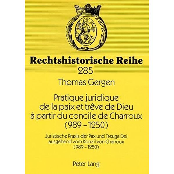 Pratique juridique de la paix et trêve de Dieu à partir du concile de Charroux (989-1250), Thomas Gergen
