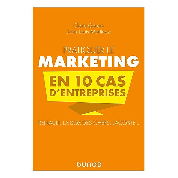 Pratiquer le marketing en 10 cas d'entreprises / 0 Bd.1, Claire Garcia, Jean-Louis Martinez