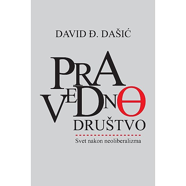 Pravedno druStvo - Svet nakon neoliberalizma, David Ð. DaSic