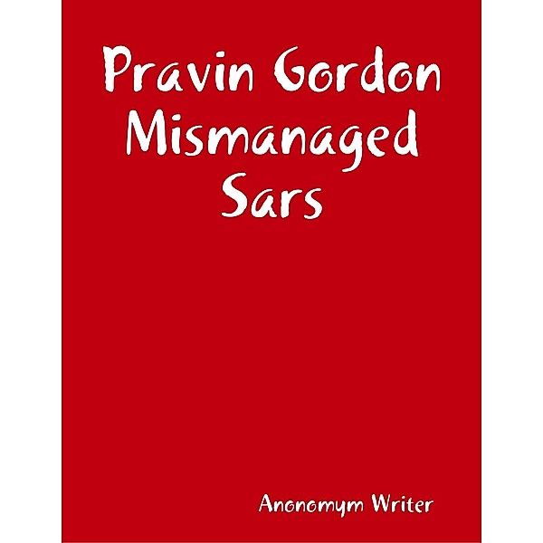 Pravin Gordon Mismanaged Sars, Anonomym Writer