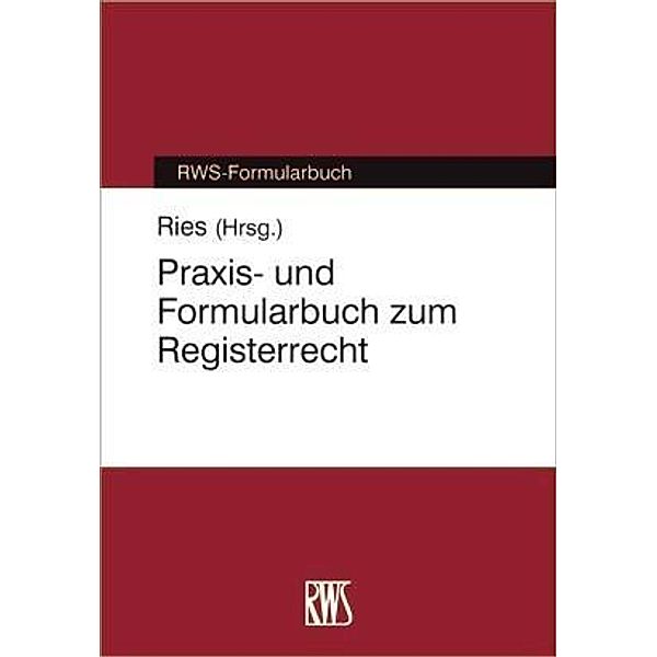 Praxi- und Formularbuch zum Registerrecht, Peter Ries