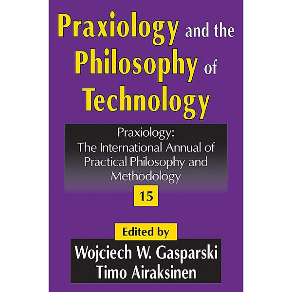 Praxiology: The International Annual of Practical Philosophy and Methodology: Praxiology and the Philosophy of Technology