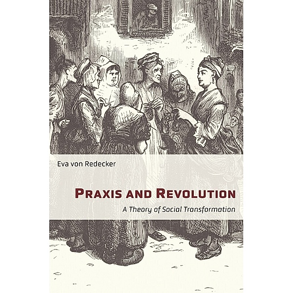 Praxis and Revolution - A Theory of Social Transformation, Lucy Duggan, Eva von Redecker