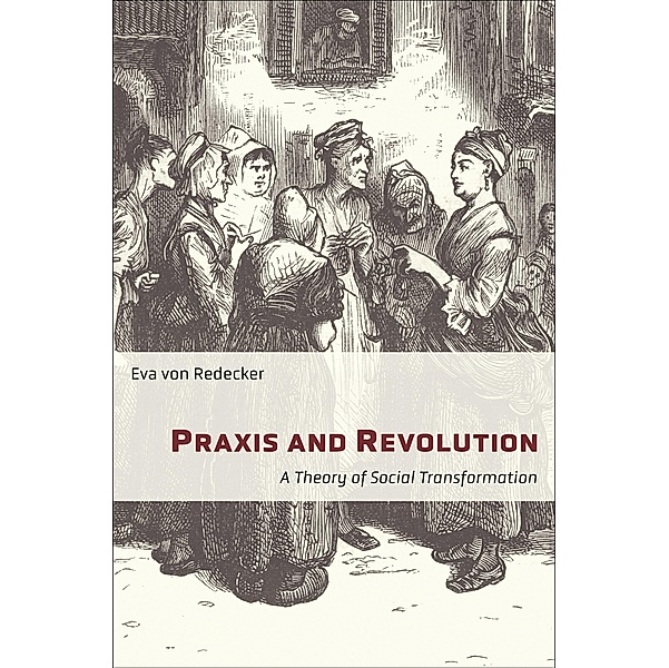 Praxis and Revolution / New Directions in Critical Theory Bd.71, Eva von Redecker
