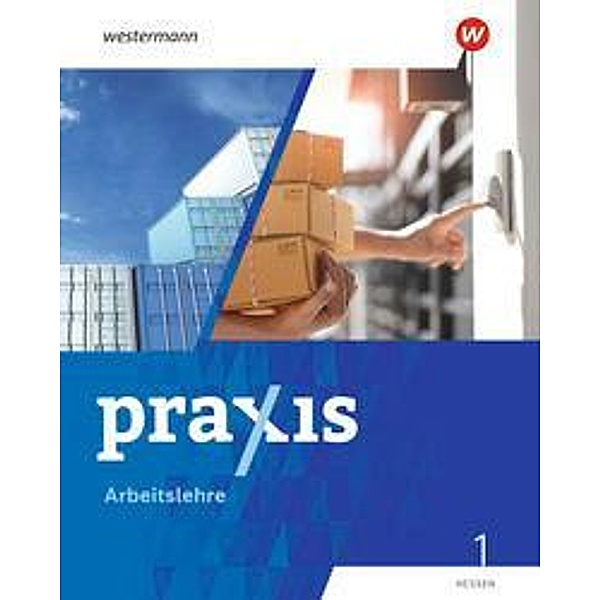 Praxis Arbeitslehre - Ausgabe 2022 für Hessen, m. 1 Buch, m. 1 Online-Zugang, m. 1 Buch, m. 1 Online-Zugang Praxis Arbeitslehre - Ausgabe 2022 für Hessen
